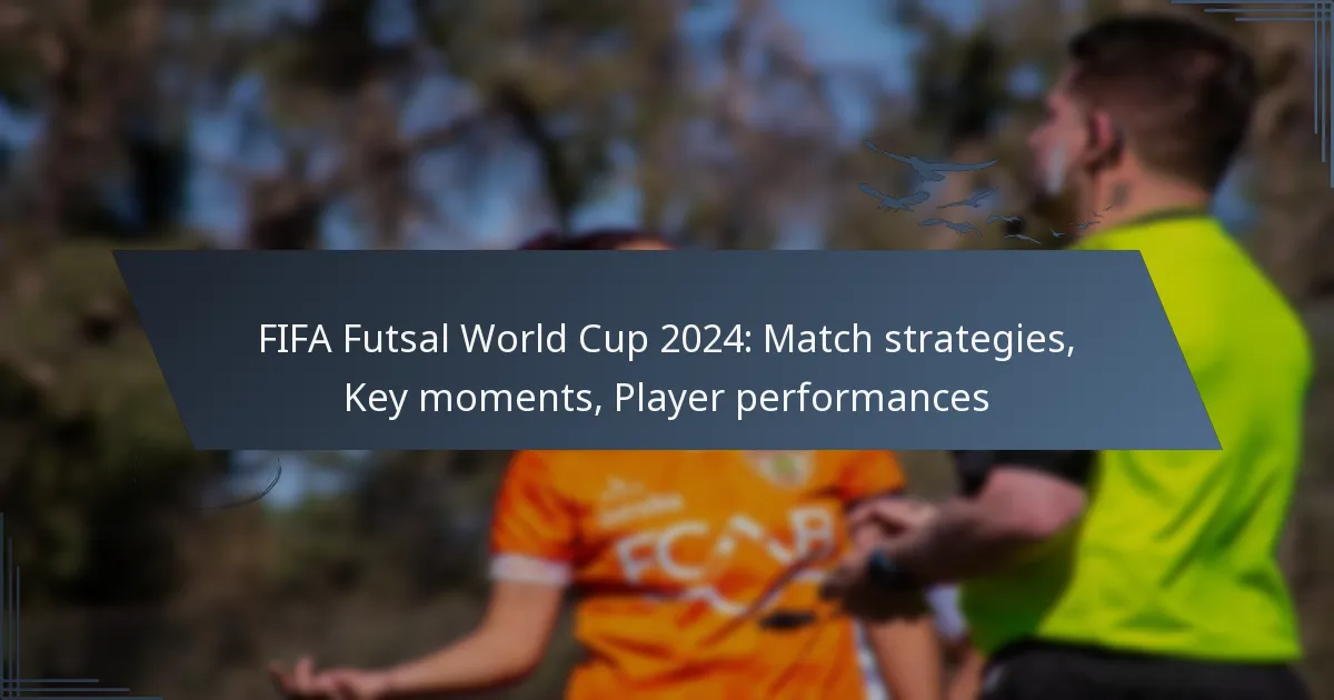 FIFA Futsal World Cup 2024: Match strategies, Key moments, Player performances