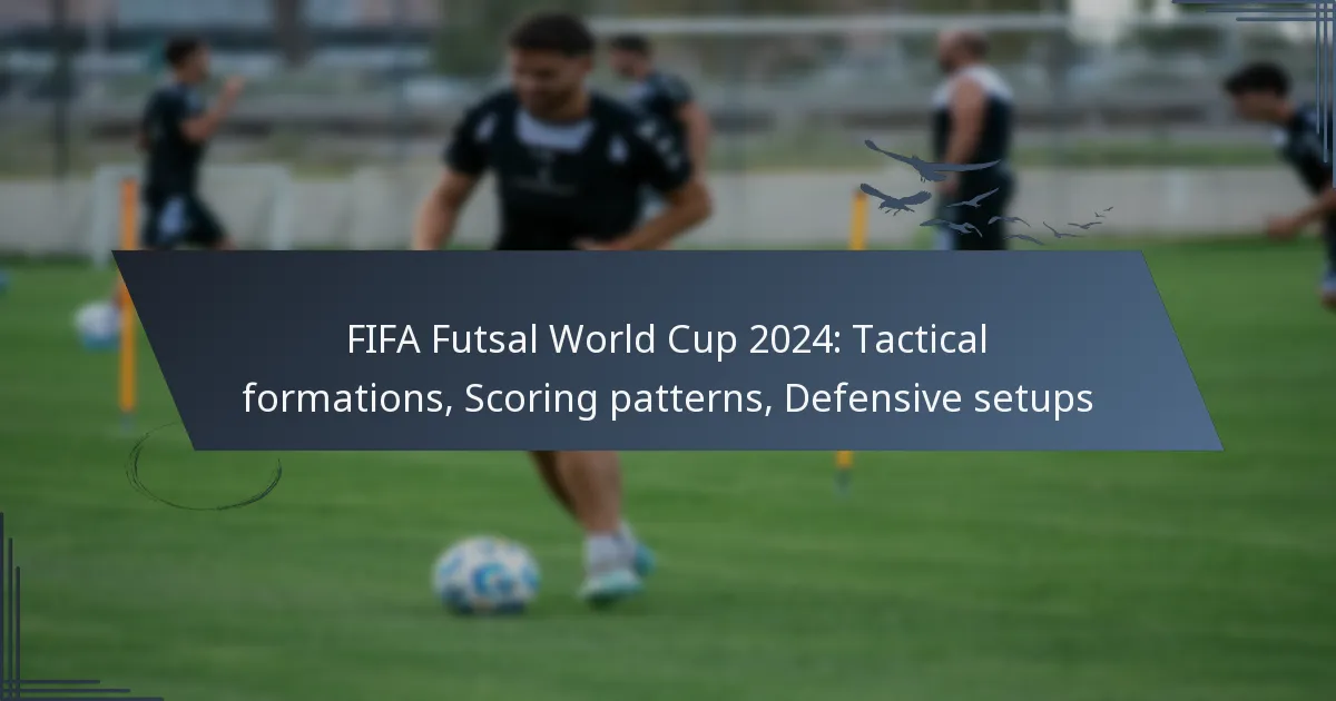FIFA Futsal World Cup 2024: Tactical formations, Scoring patterns, Defensive setups