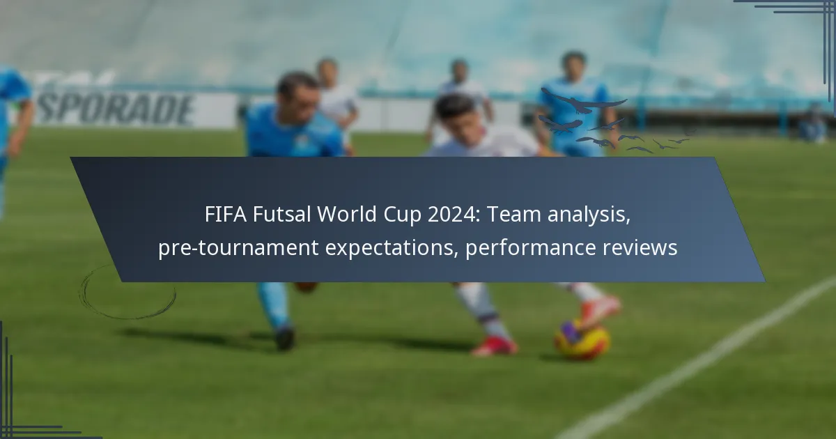 FIFA Futsal World Cup 2024: Team analysis, pre-tournament expectations, performance reviews