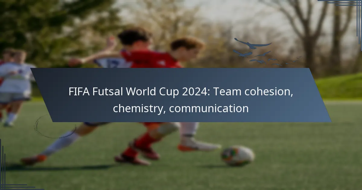 FIFA Futsal World Cup 2024: Team cohesion, chemistry, communication