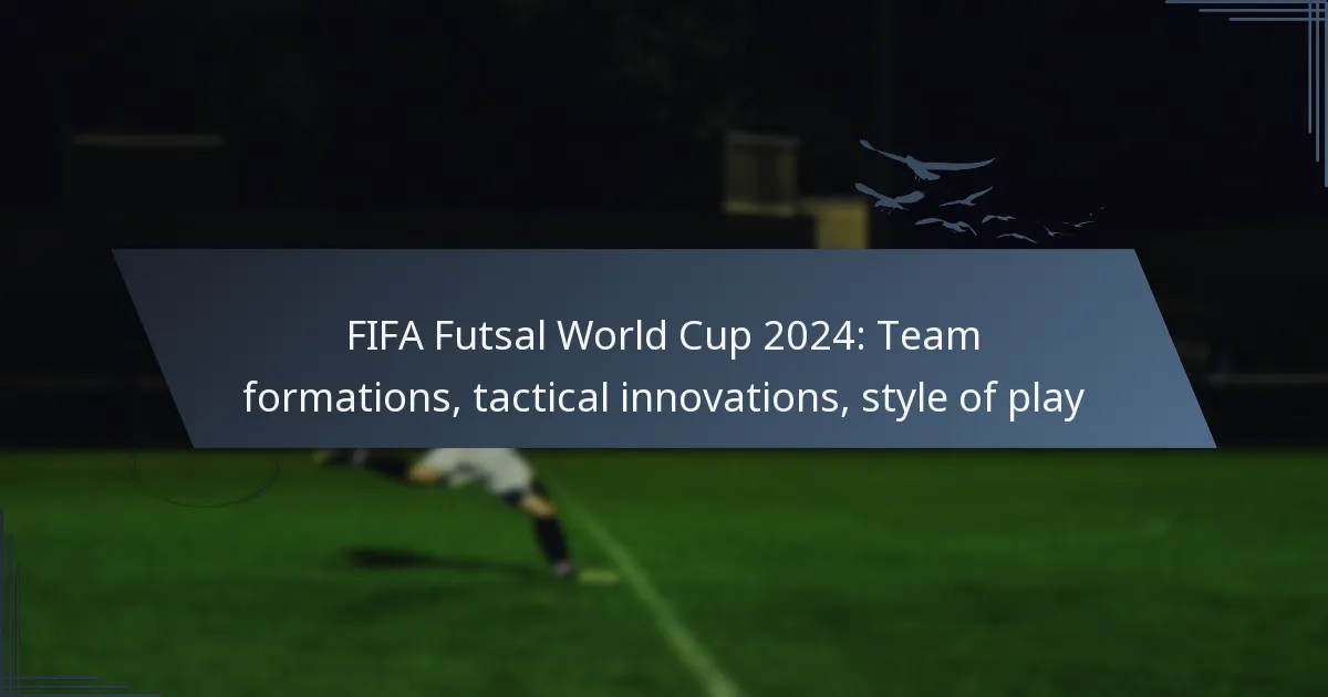 FIFA Futsal World Cup 2024: Team formations, tactical innovations, style of play