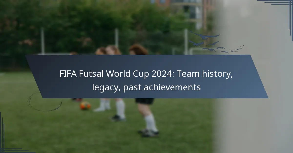 FIFA Futsal World Cup 2024: Team history, legacy, past achievements