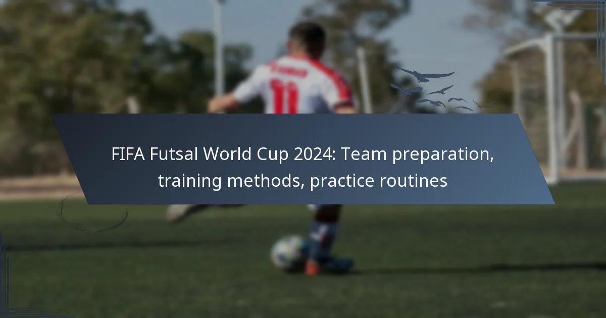 FIFA Futsal World Cup 2024: Team preparation, training methods, practice routines