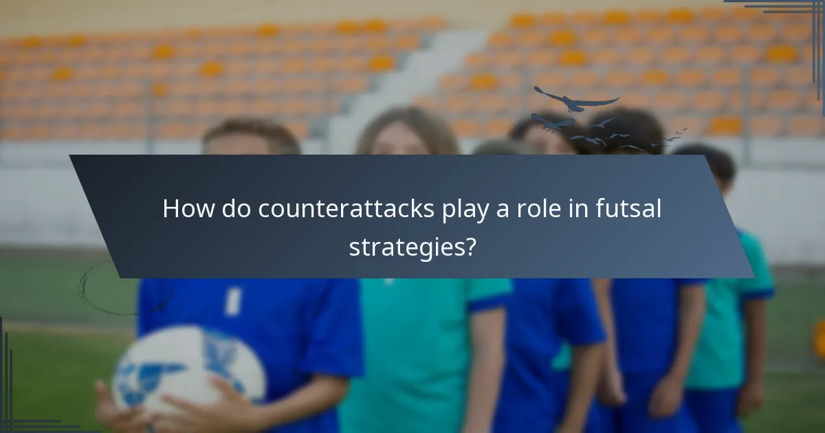 How do counterattacks play a role in futsal strategies?