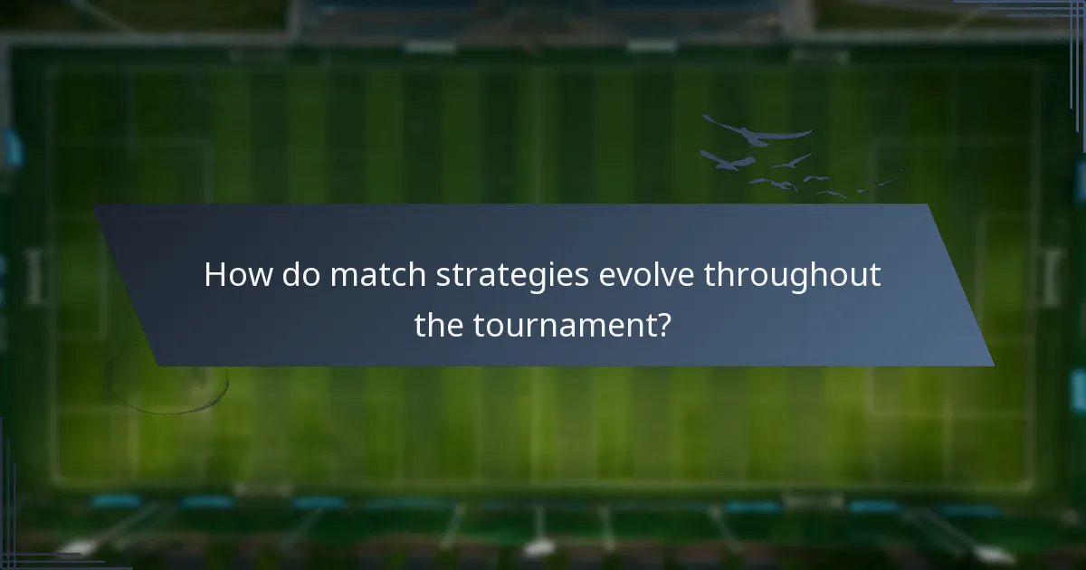 How do match strategies evolve throughout the tournament?