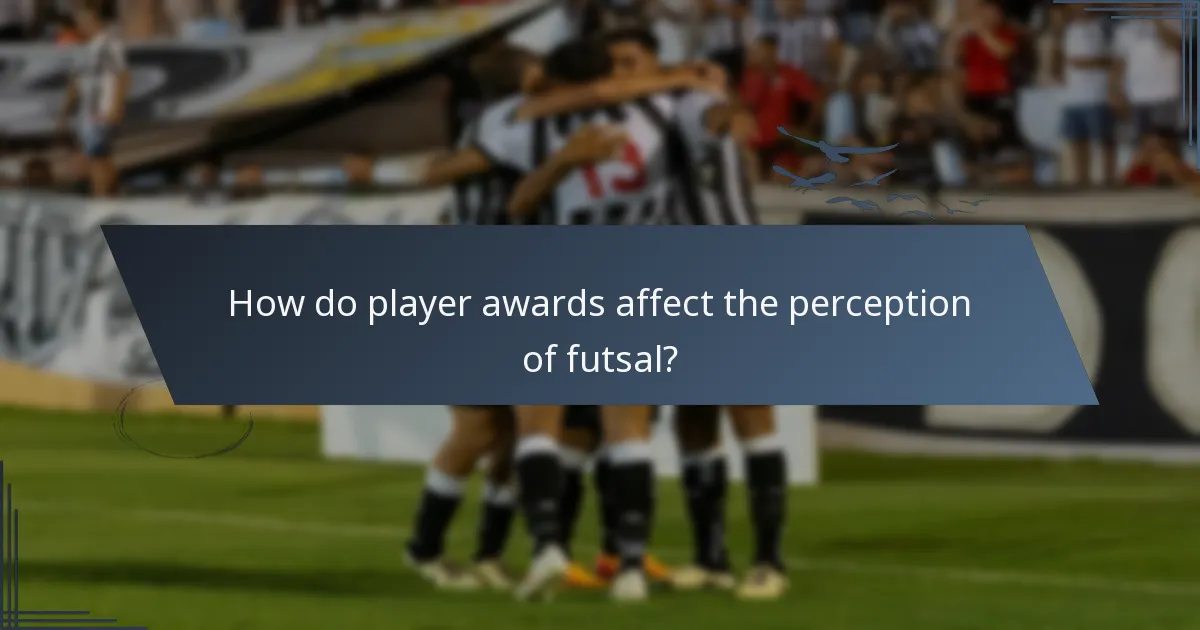 How do player awards affect the perception of futsal?
