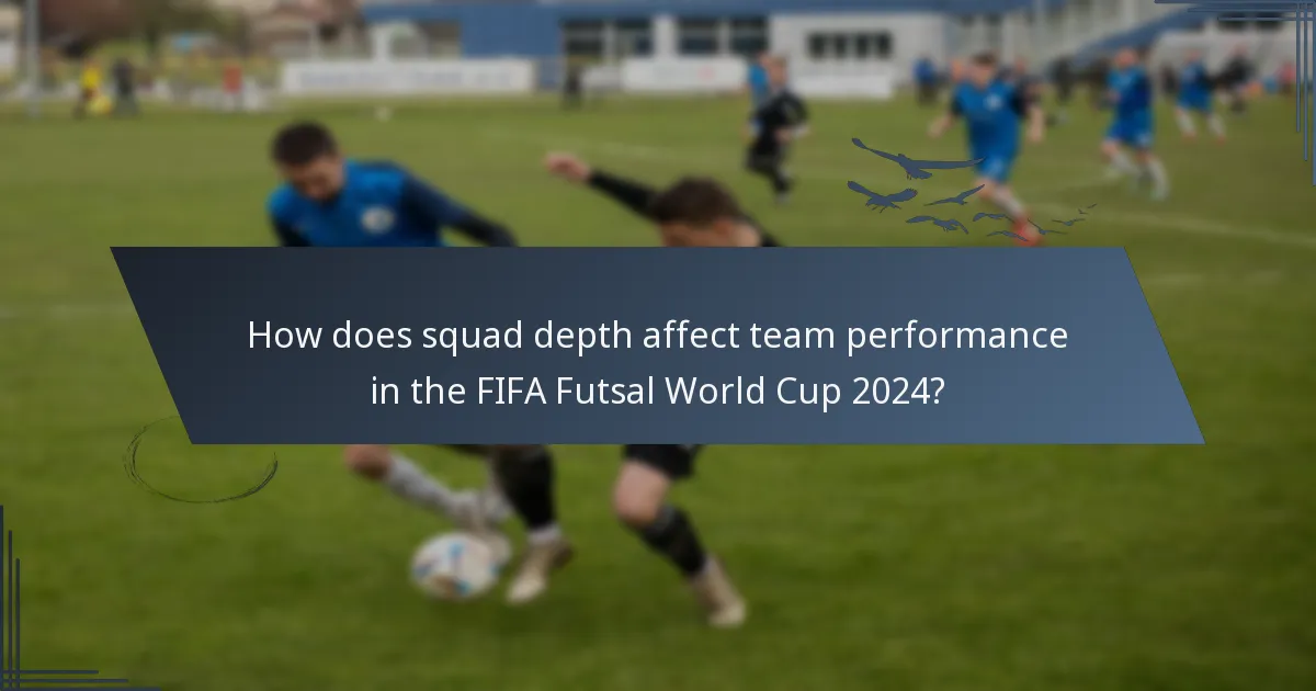 How does squad depth affect team performance in the FIFA Futsal World Cup 2024?