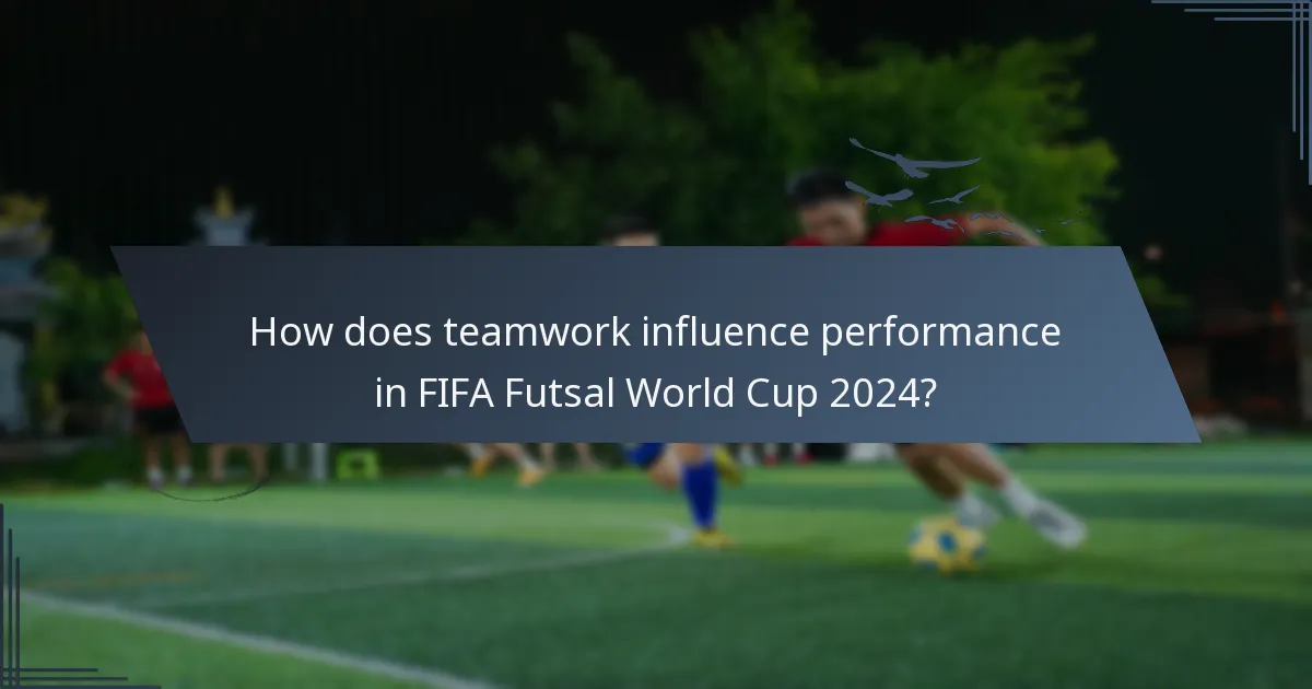 How does teamwork influence performance in FIFA Futsal World Cup 2024?