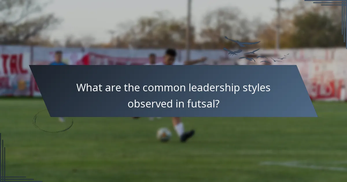 What are the common leadership styles observed in futsal?
