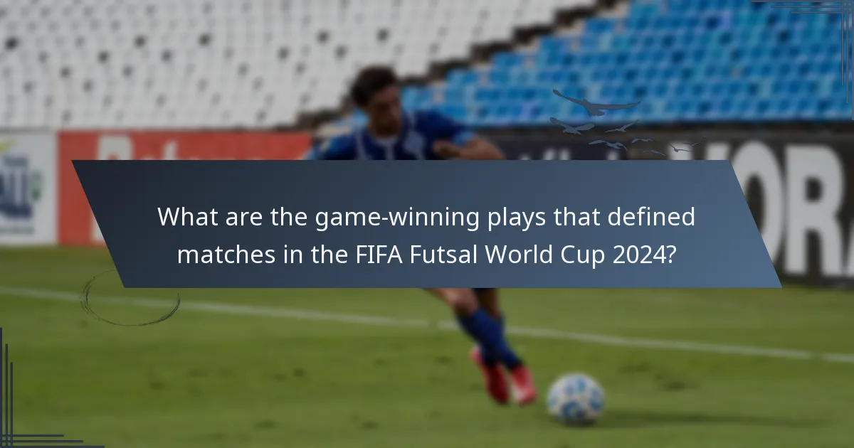 What are the game-winning plays that defined matches in the FIFA Futsal World Cup 2024?