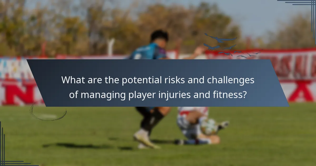 What are the potential risks and challenges of managing player injuries and fitness?