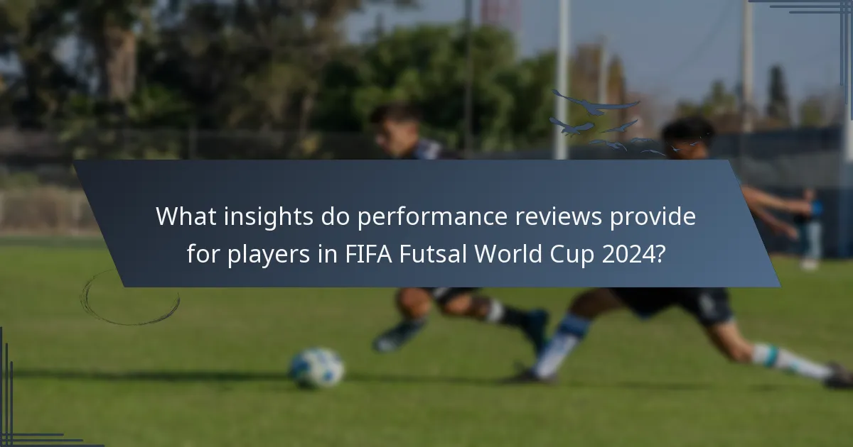 What insights do performance reviews provide for players in FIFA Futsal World Cup 2024?