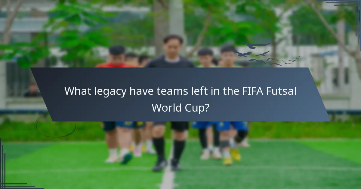 What legacy have teams left in the FIFA Futsal World Cup?