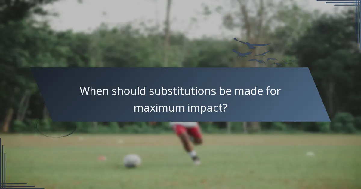 When should substitutions be made for maximum impact?