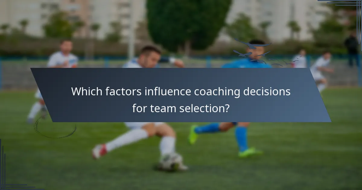 Which factors influence coaching decisions for team selection?
