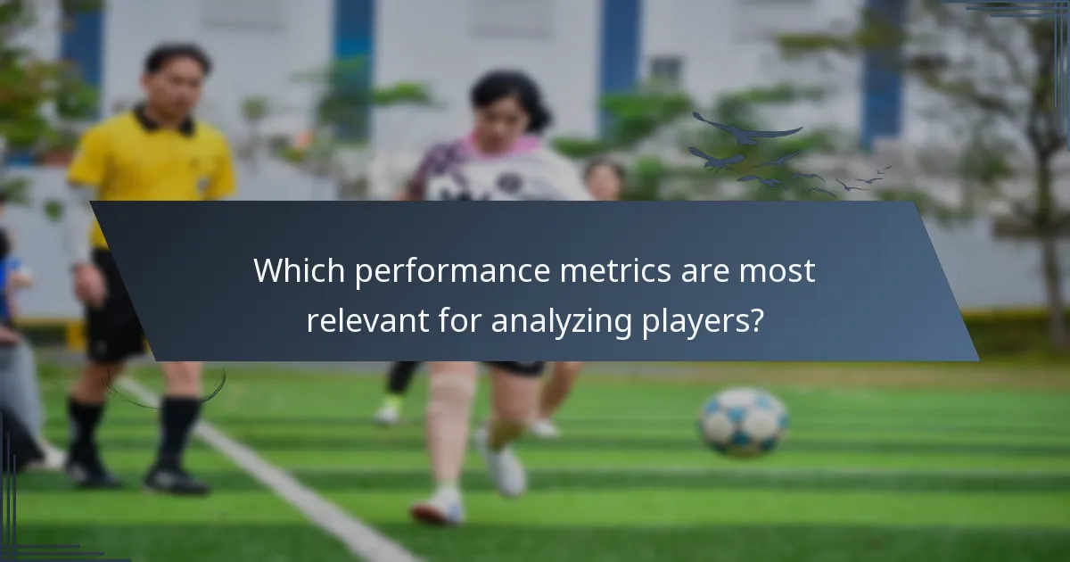 Which performance metrics are most relevant for analyzing players?
