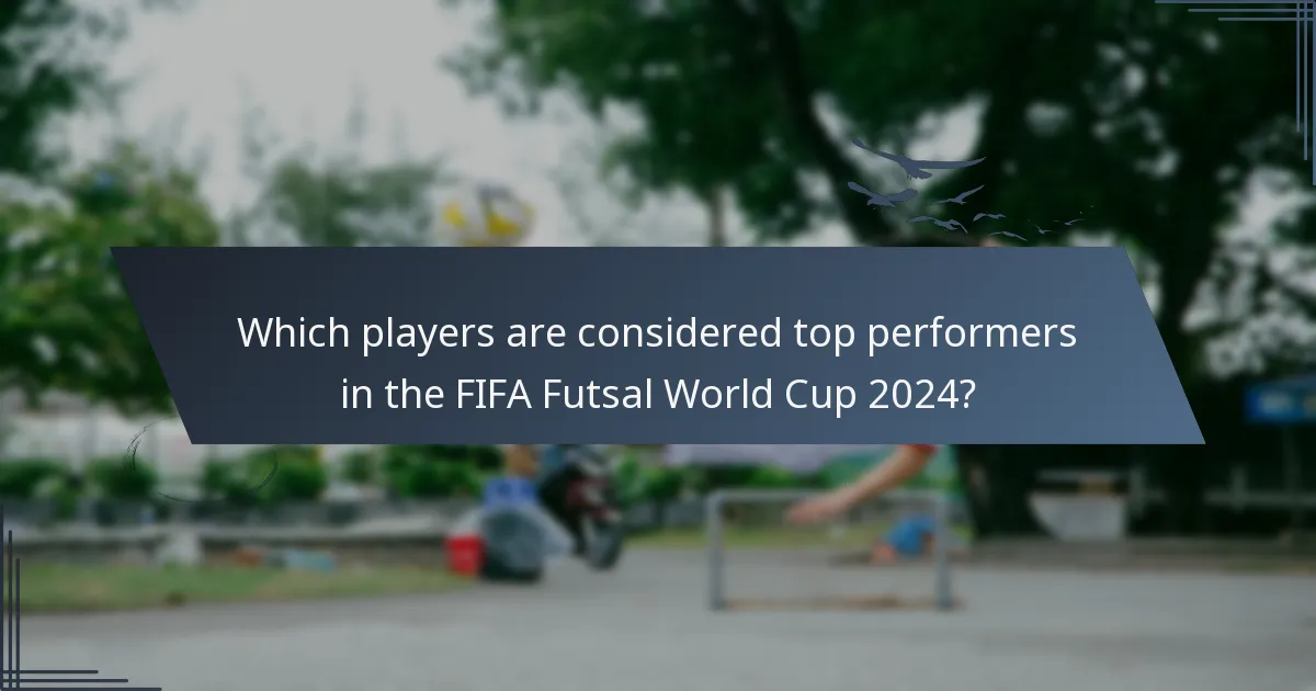 Which players are considered top performers in the FIFA Futsal World Cup 2024?