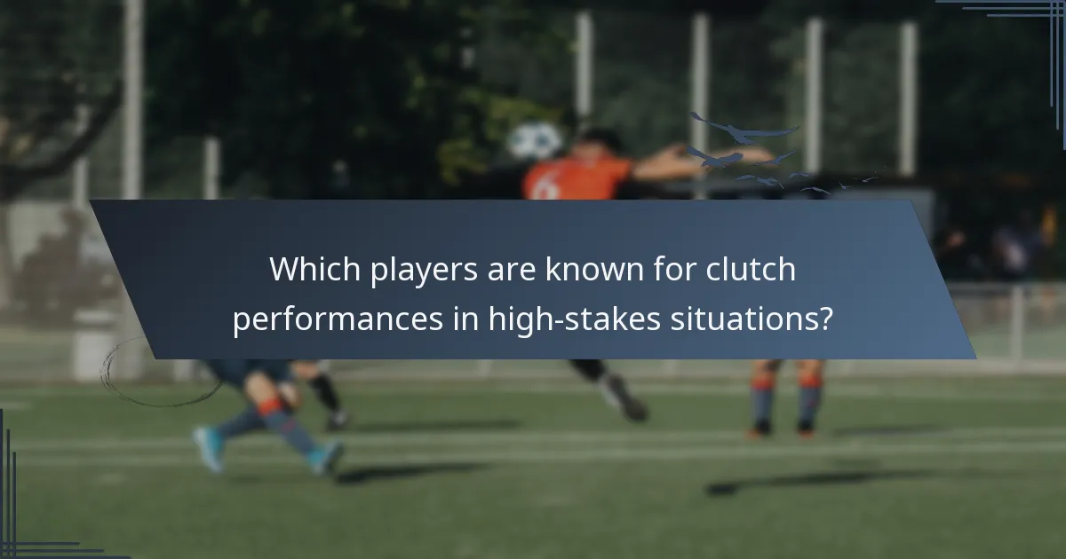Which players are known for clutch performances in high-stakes situations?