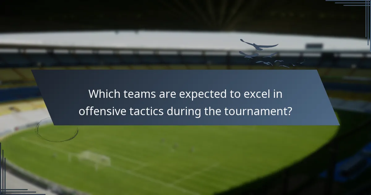 Which teams are expected to excel in offensive tactics during the tournament?