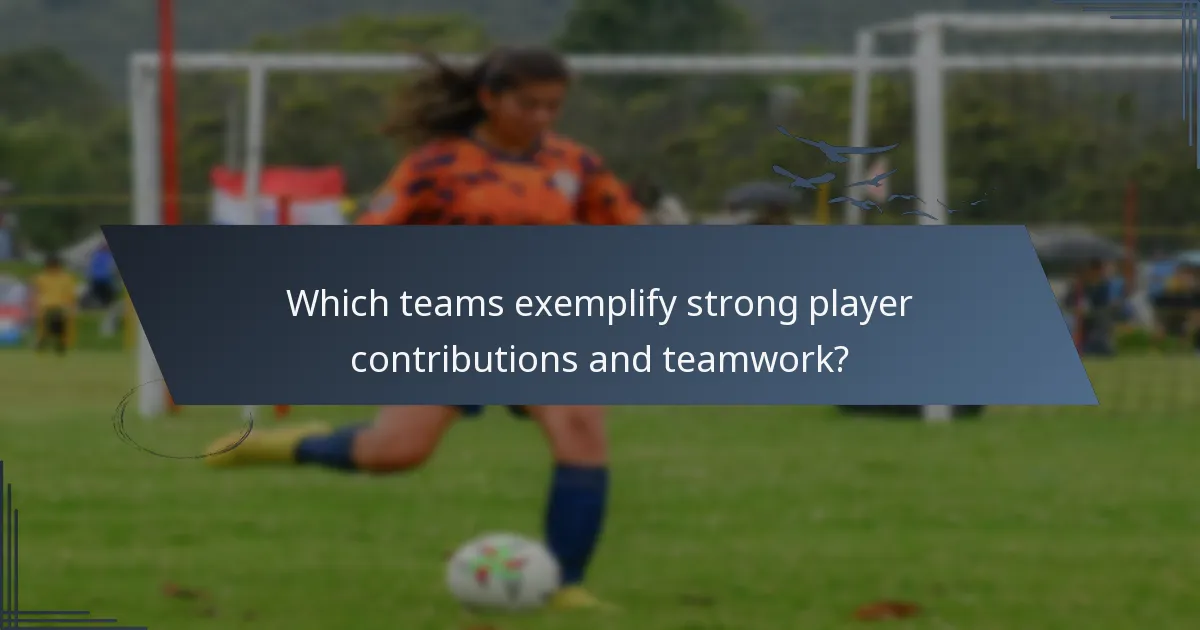 Which teams exemplify strong player contributions and teamwork?