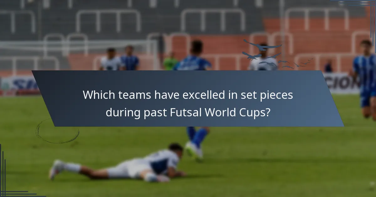 Which teams have excelled in set pieces during past Futsal World Cups?