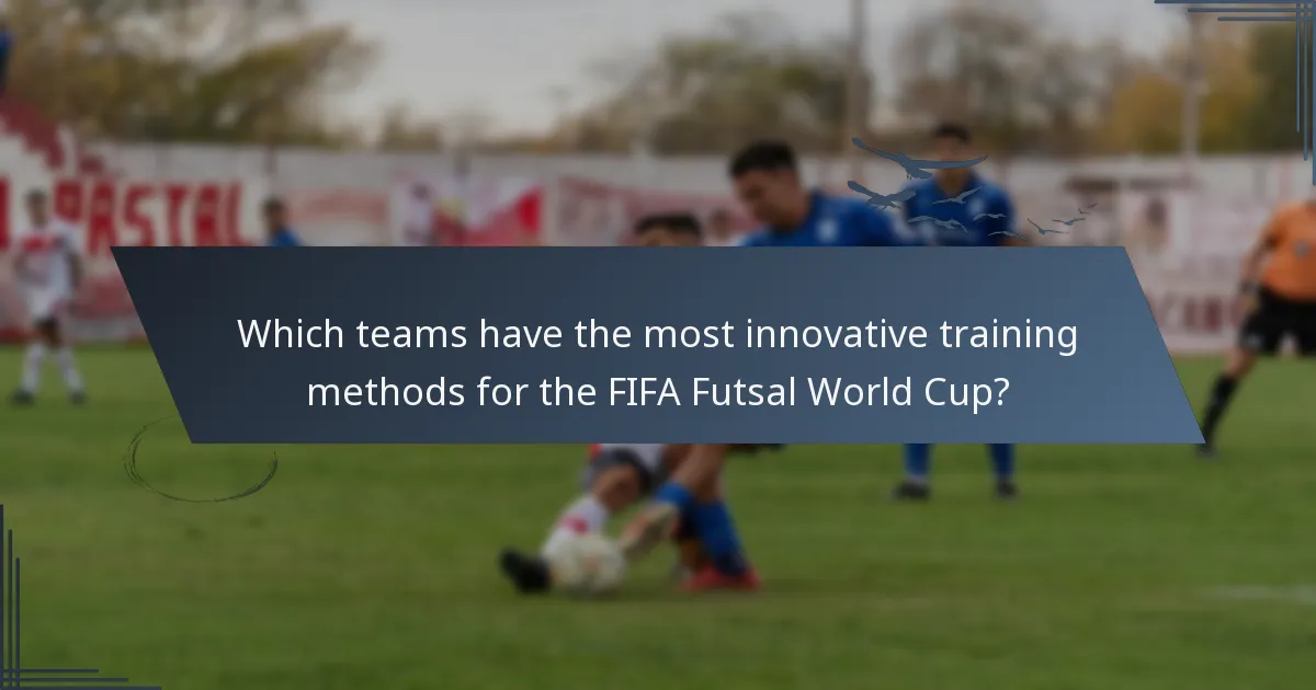 Which teams have the most innovative training methods for the FIFA Futsal World Cup?